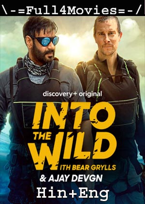 Into the Wild With Bear Grylls and Ajay Devgn (2021) WEB-HDRip (22th October) [Hindi + English]