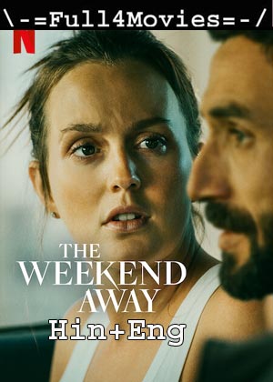 The Weekend Away (2022) 1080p | 720p | 480p WEB-HDRip [Hindi (DD5.1) + English]