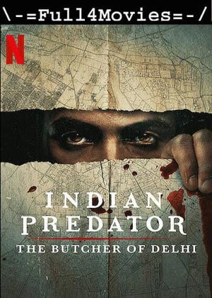 Indian Predator The Butcher of Delhi  – Season 1 (2022) WEB-HDRip [EP 1 to 3] [Hindi(DD5.1)]