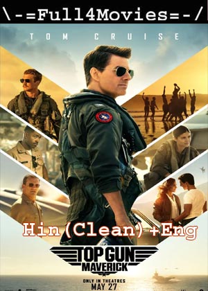 Top Gun Maverick (2022) 1080P | 720P | 480P WEB-HDRIP [HINDI ORG (CLEAN) + ENGLISH]