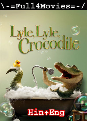 Lyle Lyle Crocodile (2022) 1080p | 720p | 480p WEB-HDRip Dual Audio [Hindi ORG (DDP5.1) + English]